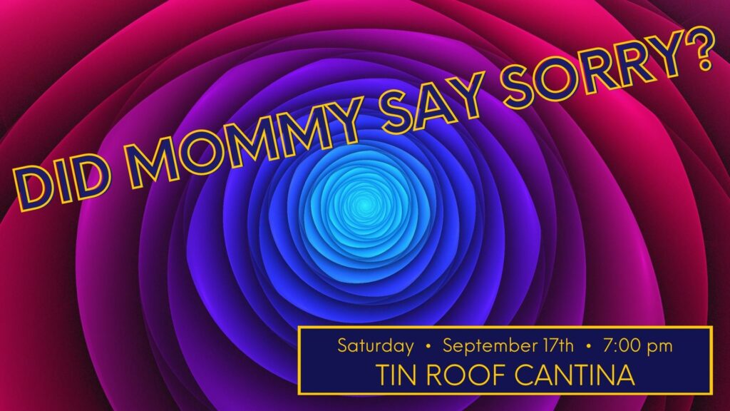 Live music from Did Mommy Say Sorry? 